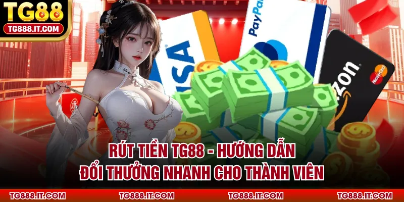Rút Tiền TG88 - Hướng Dẫn Đổi Thưởng Nhanh Cho Thành Viên